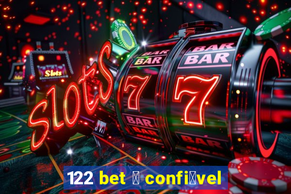 122 bet 茅 confi谩vel