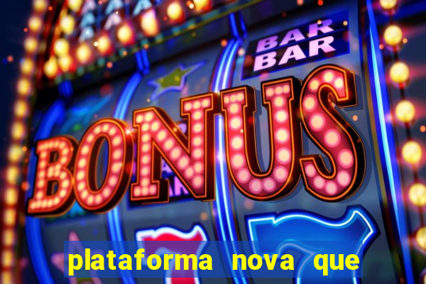 plataforma nova que ta pagando muito