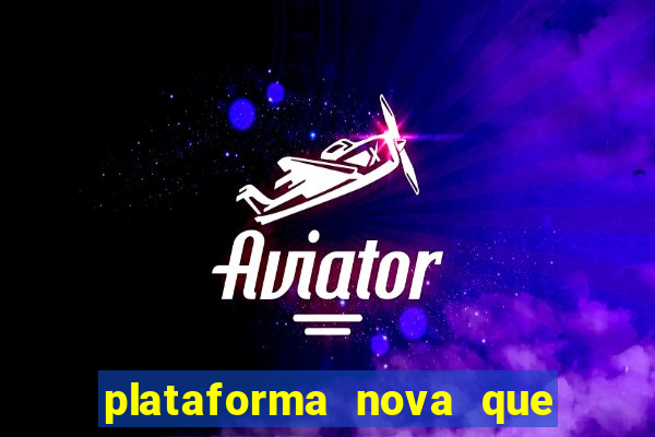 plataforma nova que ta pagando muito