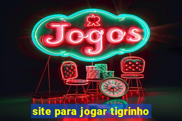 site para jogar tigrinho