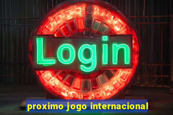 proximo jogo internacional