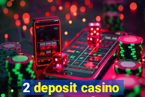 2 deposit casino