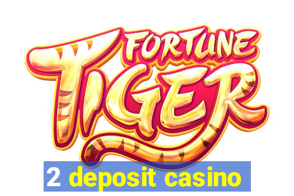 2 deposit casino