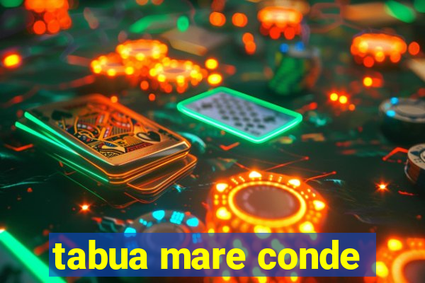 tabua mare conde