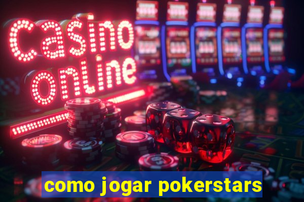 como jogar pokerstars