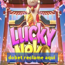 dobet reclame aqui