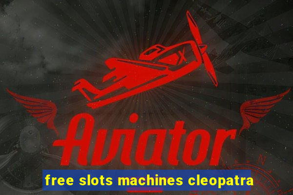 free slots machines cleopatra