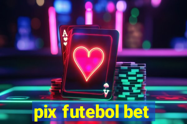 pix futebol bet