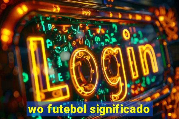 wo futebol significado