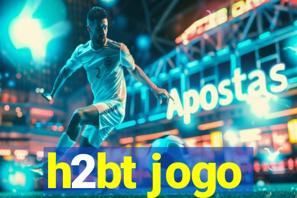 h2bt jogo