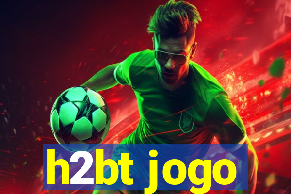 h2bt jogo