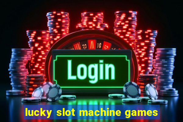 lucky slot machine games