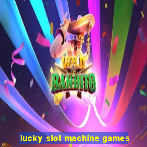 lucky slot machine games