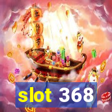 slot 368