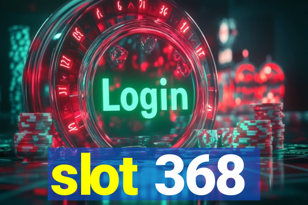 slot 368