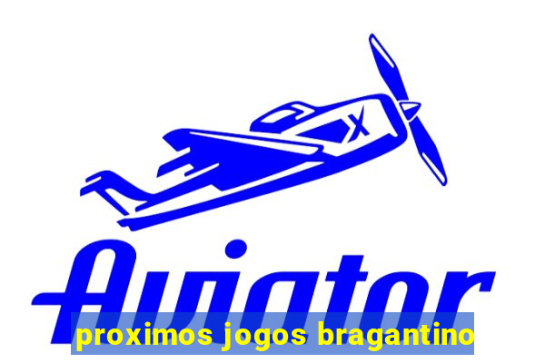 proximos jogos bragantino