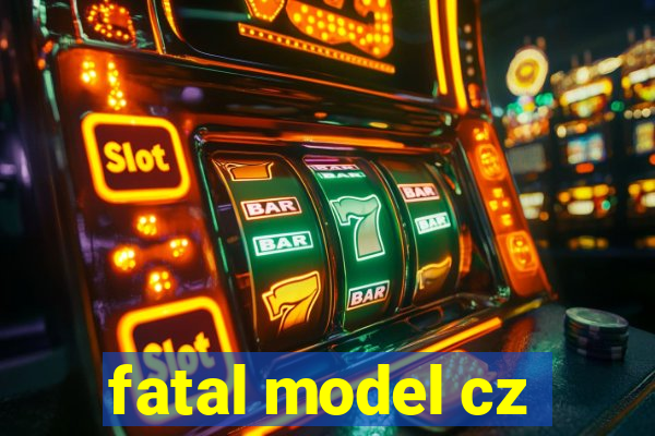 fatal model cz