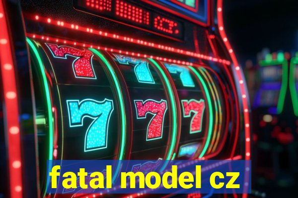 fatal model cz