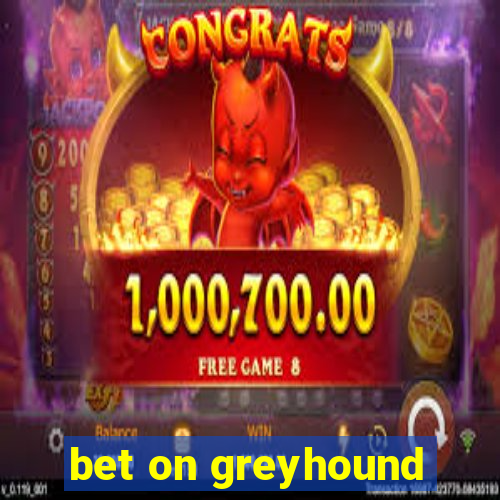 bet on greyhound