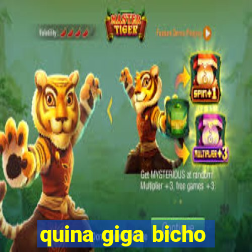 quina giga bicho