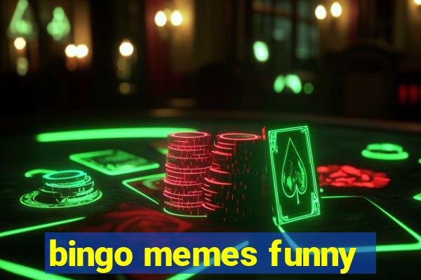 bingo memes funny