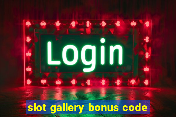 slot gallery bonus code