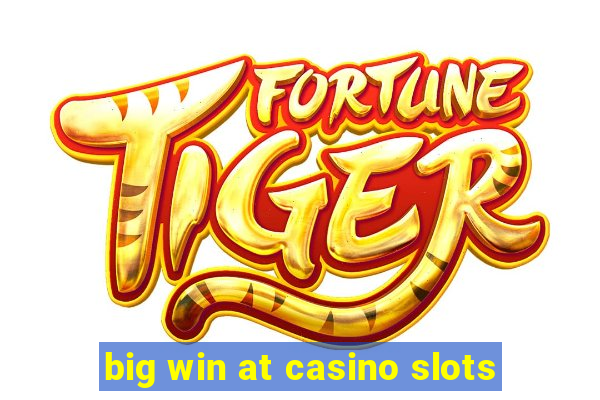 big win at casino slots