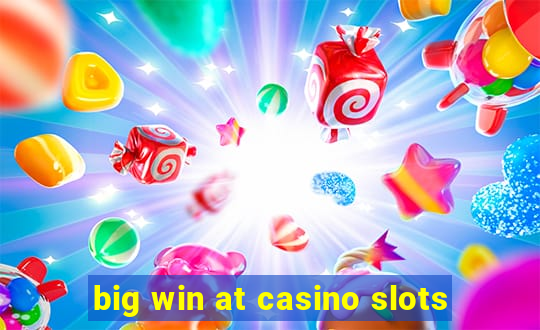 big win at casino slots