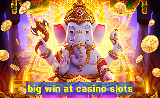 big win at casino slots