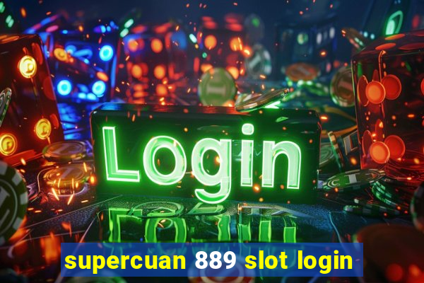 supercuan 889 slot login