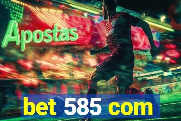 bet 585 com