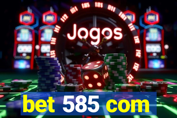 bet 585 com