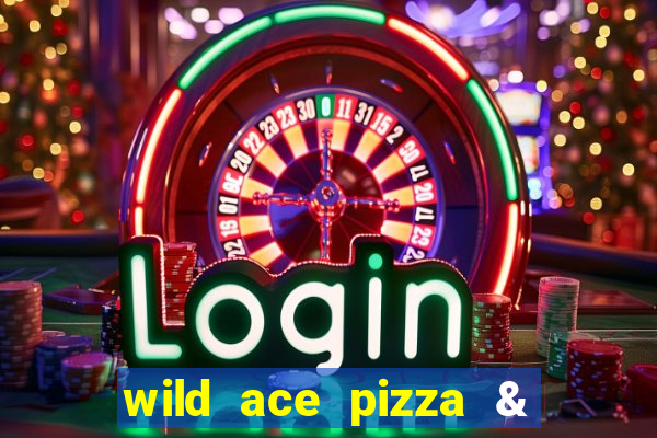 wild ace pizza & pub reviews