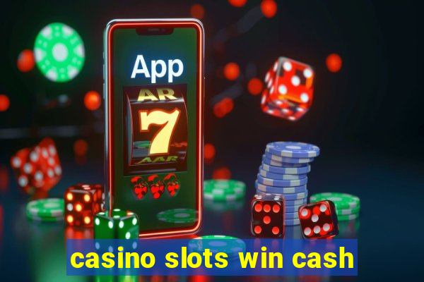 casino slots win cash