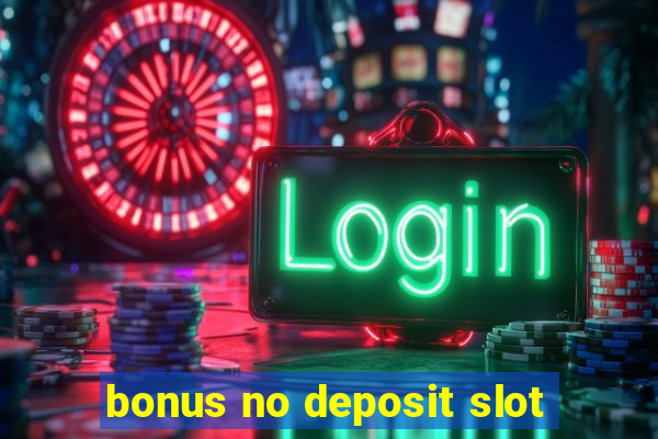 bonus no deposit slot