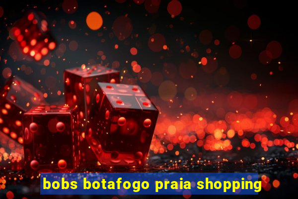 bobs botafogo praia shopping