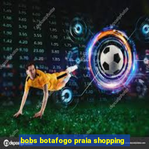 bobs botafogo praia shopping