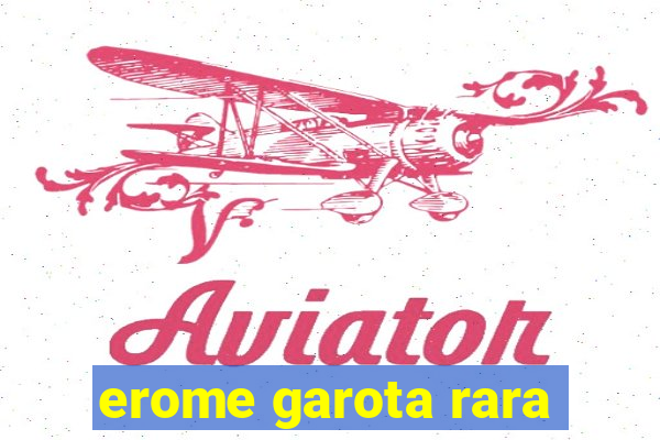 erome garota rara