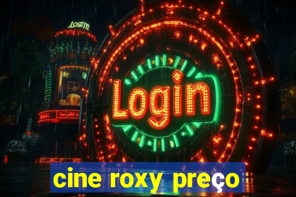 cine roxy preço