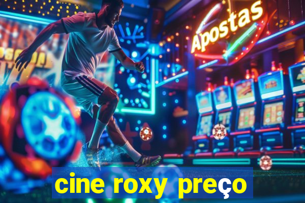 cine roxy preço