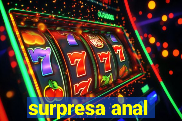 surpresa anal