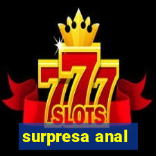 surpresa anal