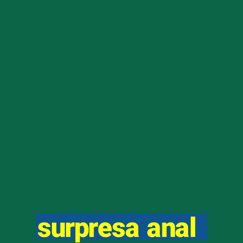 surpresa anal