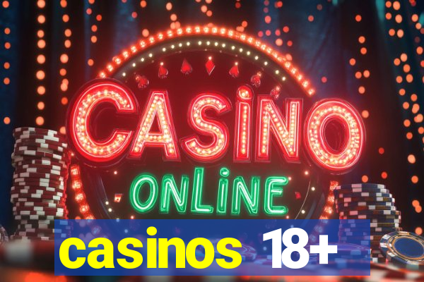 casinos 18+