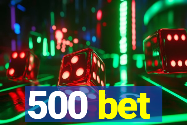 500 bet