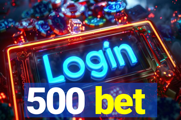 500 bet