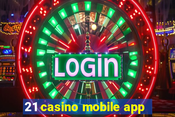 21 casino mobile app