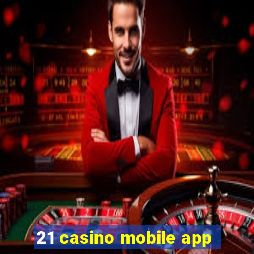 21 casino mobile app