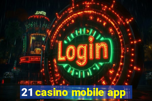 21 casino mobile app