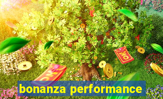 bonanza performance